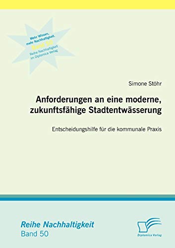 Anforderungen an eine moderne, zukunftsfähige Stadtentwässerung: Entscheidungshilfe für die kommunale Praxis (German Edition)