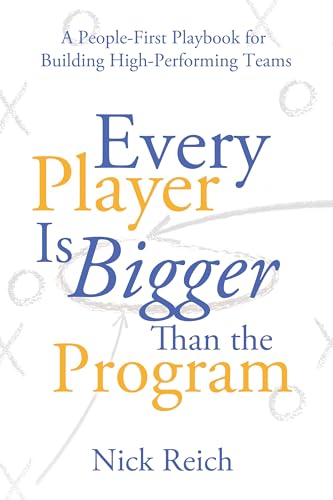 Every Player Is Bigger Than the Program: A People First Playbook for Building High Performing Teams