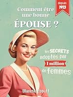 Comment être une bonne épouse ?: Les secrets adoptés par plus de 1 million de femmes pour s'épanouir dans son couple, sans s'oublier (French Edition) B0F669P4PL Book Cover