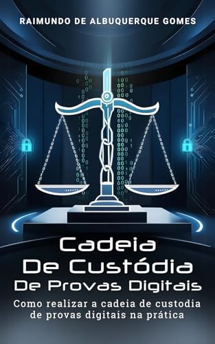 Cadeia de Custódia de provas digitais: Como realizar a cadeia de custódia de provas digitais na prática