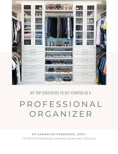 How To Get Started As A Professional Organizer: Top Strategies