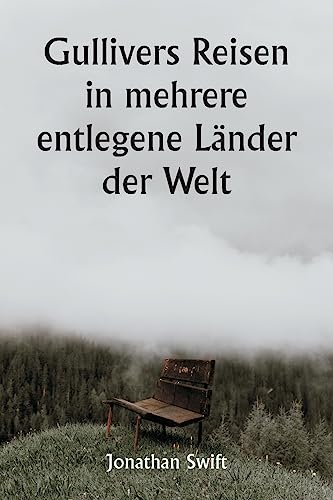 Gullivers Reisen in mehrere entlegene Länder der Welt (German Edition)