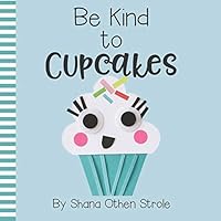 Be Kind to Cupcakes! B08DSX8ZPB Book Cover