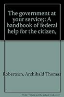 The government at your service;: A handbook of federal help for the citizen, B00086NALM Book Cover