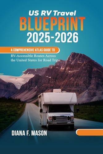 US RV Travel Blueprint 2025-2026: A Comprehensive Atlas Guide to RV-Accessible Routes Across the United States for Road Trips