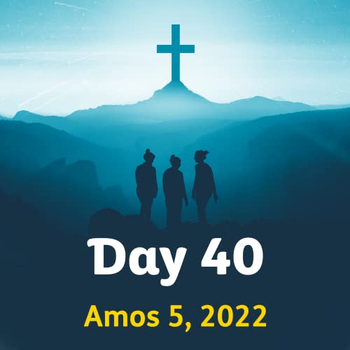 One | Day 40 &ndash; Amos 5, 2022