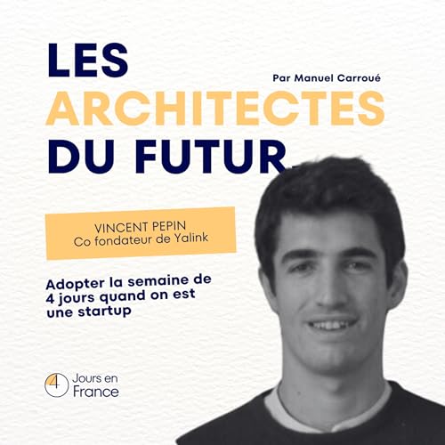 10. Adopter la semaine de 4 jours au sein d'une startup - avec Vincent Pepin de Yalink