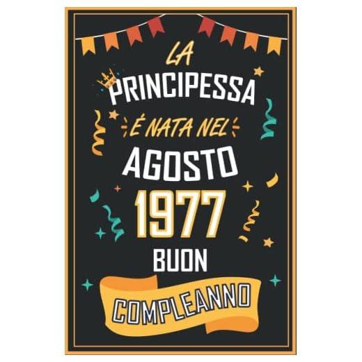 TACCUINO, LA PRINCIPESSA É NATA NEL AGOSTO 1977 BUON COMPLEANNO: Regali Compleanno Uomo e Donna, 45 Anni di Compleanno Regalo Uomo e Donna 45 Anni, Regalo per lui/lei, Taccuino da 120 pagine
