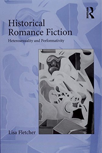 Historical Romance Fiction: Heterosexuality and Performativity      1st Edition, Kindle Edition