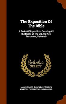 Hardcover The Exposition Of The Bible: A Series Of Expositions Covering All The Books Of The Old And New Testament, Volume 5 Book