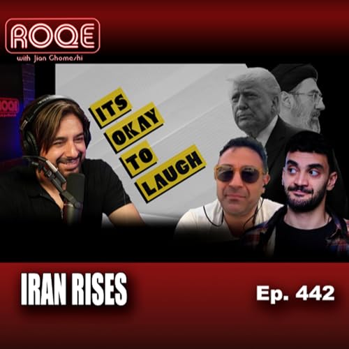 Roqe Ep. 442 - IRAN RISES - It's Okay to Laugh - Amir Arfa, Pouya Comedy