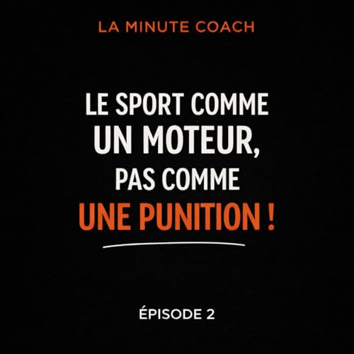 Le sport comme moteur, pas comme punition !