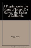 A Pilgrimage to the Home of Joseph De Galvez, the Father of California B001JQHVLU Book Cover