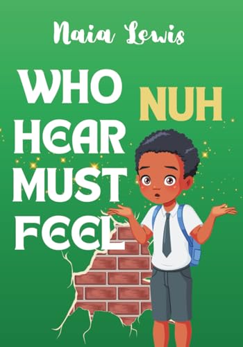 Image of Who Nuh Hear Must Feel (Mama Knows Best- Caribbean Stories for Children - Jamaican Patois - Caribbean Childrens Books - Jamaica Stories for Kids - Patwa)