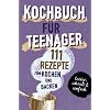 KOCHBUCH FÜR TEENAGER: 111 köstliche Rezepte zum Kochen und Backen für Mädchen & Jungs. Das perfekte Teenie-Kochbuch & -Backbuch – schnell, einfach & … – schnell, einfach & super lecker Taschenbuch – 28. September 2021
