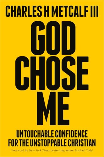 God Chose Me: Untouchable Confidence for the Unstoppable Christia...