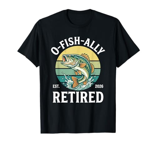 Ofishally Retired 2026 Fishing Retirement O Fishally T-Shirt