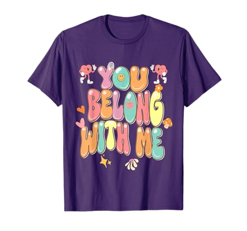 groovy valentine - you belong with me T-Shirt