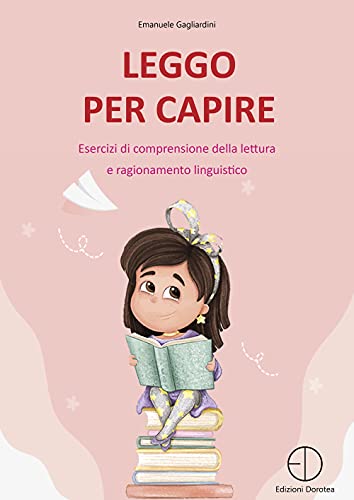 Leggo per capire. Esercizi di comprensione della lettura e ragionamento linguistico