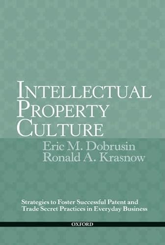Intellectual Property Culture: Strategies to Foster Successful Patent and Trade Secret Practices in Everyday Business