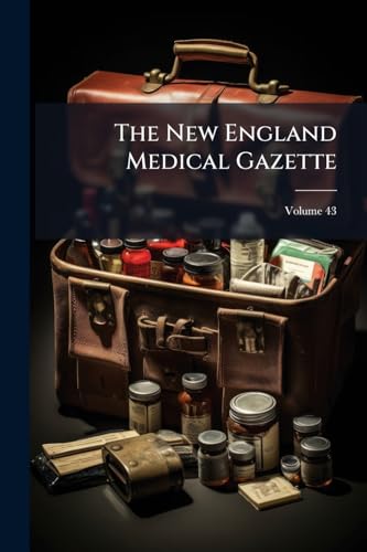 The New England Medical Gazette; Volume 43
