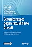 Schutzkonzepte gegen sexualisierte Gewalt in medizinischen Einrichtungen für Kinder und Jugendliche: Praktische Entwicklung und Umsetzung in Kliniken und Praxen