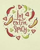  I\'m Extra Spicy: Funny Cinco de Mayo Fiesta Notebook - Fun Gifts for Women Men - Blank Wide Ruled Journal with Bonus Password Tracker - 8\"x10\"