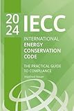 2024 International Energy Conservation Code (IECC): The Practical Guide to Compliance (Code Companion Series)