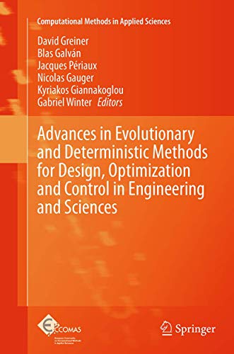 Advances in Evolutionary and Deterministic Methods for Design, Optimization and Control in Engineering and Sciences (Computational Methods in Applied Sciences, 36)