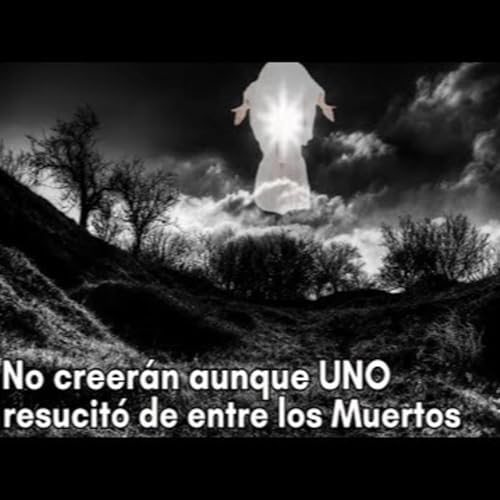 Pero Ellos tienen a Mois&eacute;s y a los Profetas | Lucas 16 | Parte 4