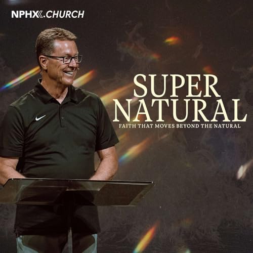 Supernatural... Faith That Moves Beyond The Natural / Matthew 7:28-29, Matthew 8:1-17 cover art