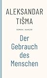 Der Gebrauch des Menschen: Roman - Aleksandar Tisma Übersetzer: Barbara Antkowiak 