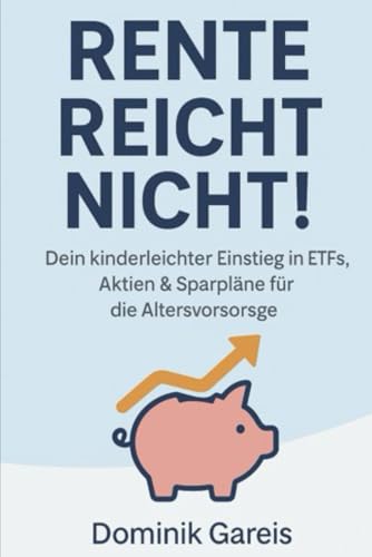 Rente reicht nicht!: Dein kinderleichter Einstieg in ETFs, Aktien & Sparpläne für die Altersvorsorge
