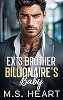Ex's Brother Billionaire's Baby: An Age Gap, Accidental Pregnancy Romance B0CQTN1M9D Book Cover