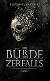 Die Bürde des Zerfalls: Band 1 (Die Ghulwald-Chroniken)