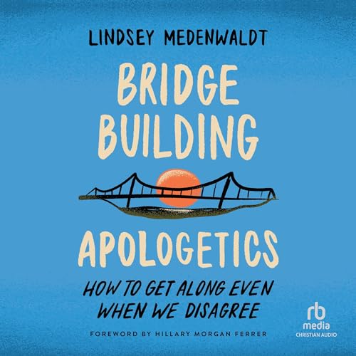 Bridge-Building Apologetics by Lindsey Medenwaldt, Hillary Morgan Ferrer - foreword episode artwork