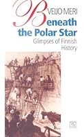 Beneath the Polar Star: Glimpses of Finnish History 9511160915 Book Cover