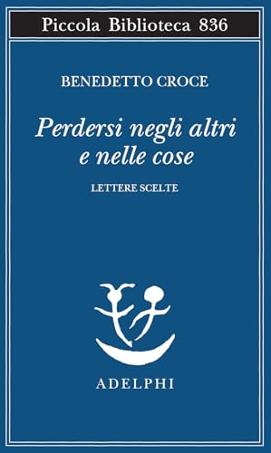 Perdersi negli altri e nelle cose. Lettere scelte