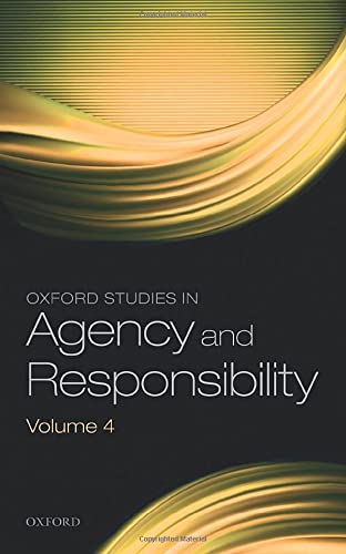 Oxford Studies in Agency and Responsibility Volume 4