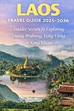 Laos Travel Guide 2025–2026: Insider Secrets to Exploring Luang Prabang, Vang Vieng & Nong Khiaw...