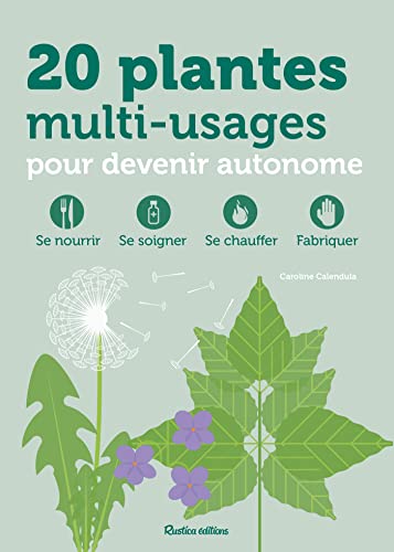 20 plantes multi-usages pour devenir autonome: Se nourrir, se soigner, se chauffer, fabriquer (Santé / Bien-être (hors collection))