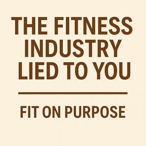 The Fitness Industry Lied to You~ Episode 1
