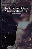 The Cracked Graal: A Biography of Lucifer III