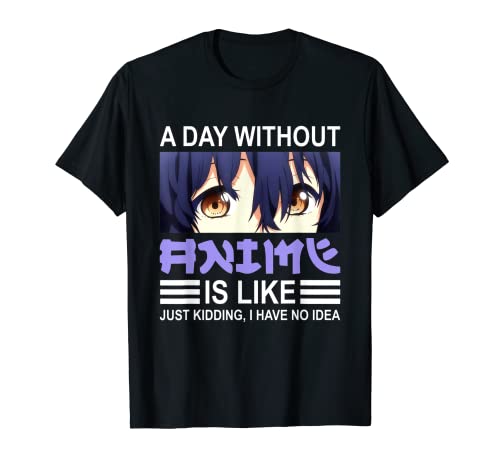 A Day Without Anime Funny Saying Anime Cartoon Fan Men Women Camiseta