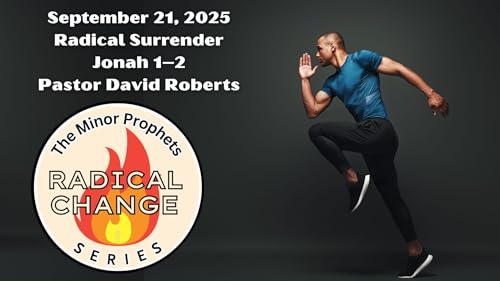 9/21/2025 Radical Surrender Jonah 1–2 Pastor Dave Roberts Radical Change Series
