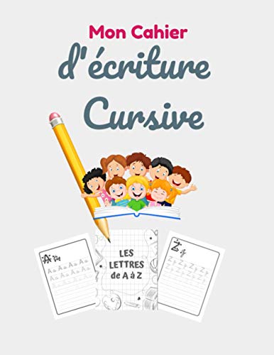 Mon Cahier d’écriture cursive: maternelles et CP - écriture cursive petite et grande section - alphabet majuscule et minuscule (French Edition)