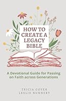 How to Create a Legacy Bible: An Instructional Guide for Passing on Faith Across Generations 1962845079 Book Cover