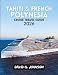 TAHITI & FRENCH POLYNESIA CRUISE TRAVEL GUIDE 2026: Expert Planning Tips, Must-See Islands, Excursions, and Insider Advice for an Unforgettable Cruise