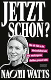 Jetzt schon?: Wie ich früh in die Wechseljahre kam und was ich gerne darüber gewusst hätte | »Ein exzellent recherchiertes Buch, nah an der Wissenschaft ... ohne Ende. Bravo!« Sheila de Liz