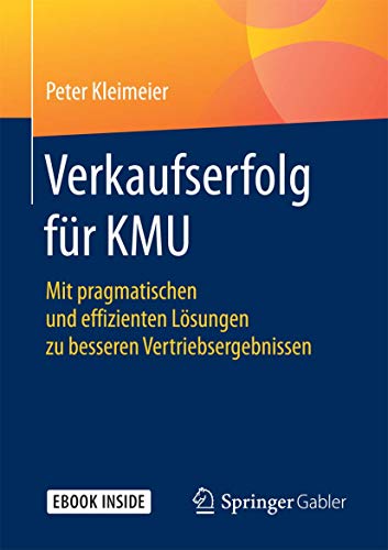 Verkaufserfolg für KMU: Mit pragmatischen und effizienten Lösungen zu besseren Vertriebsergebnisse Verkaufserfolg für KMU: Mit pragmatischen und effizienten Lösungen zu besseren Vertriebsergebnisse